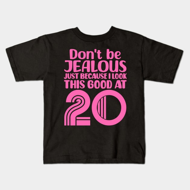 Don't Be Jealous Just Because I look This Good At 20 Kids T-Shirt by colorsplash